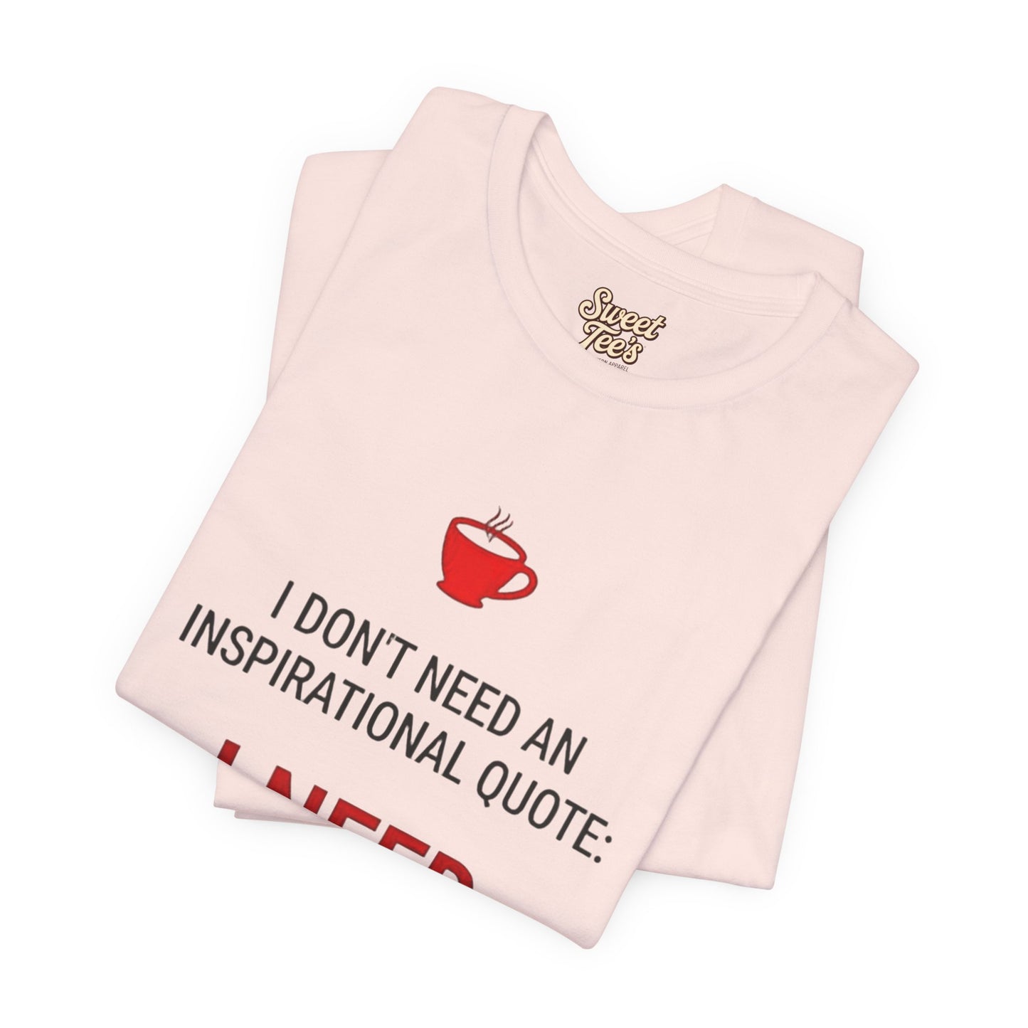 I Need Coffee Inspirational Quote Tee - Unisex Jersey Short Sleeve T-Shirt