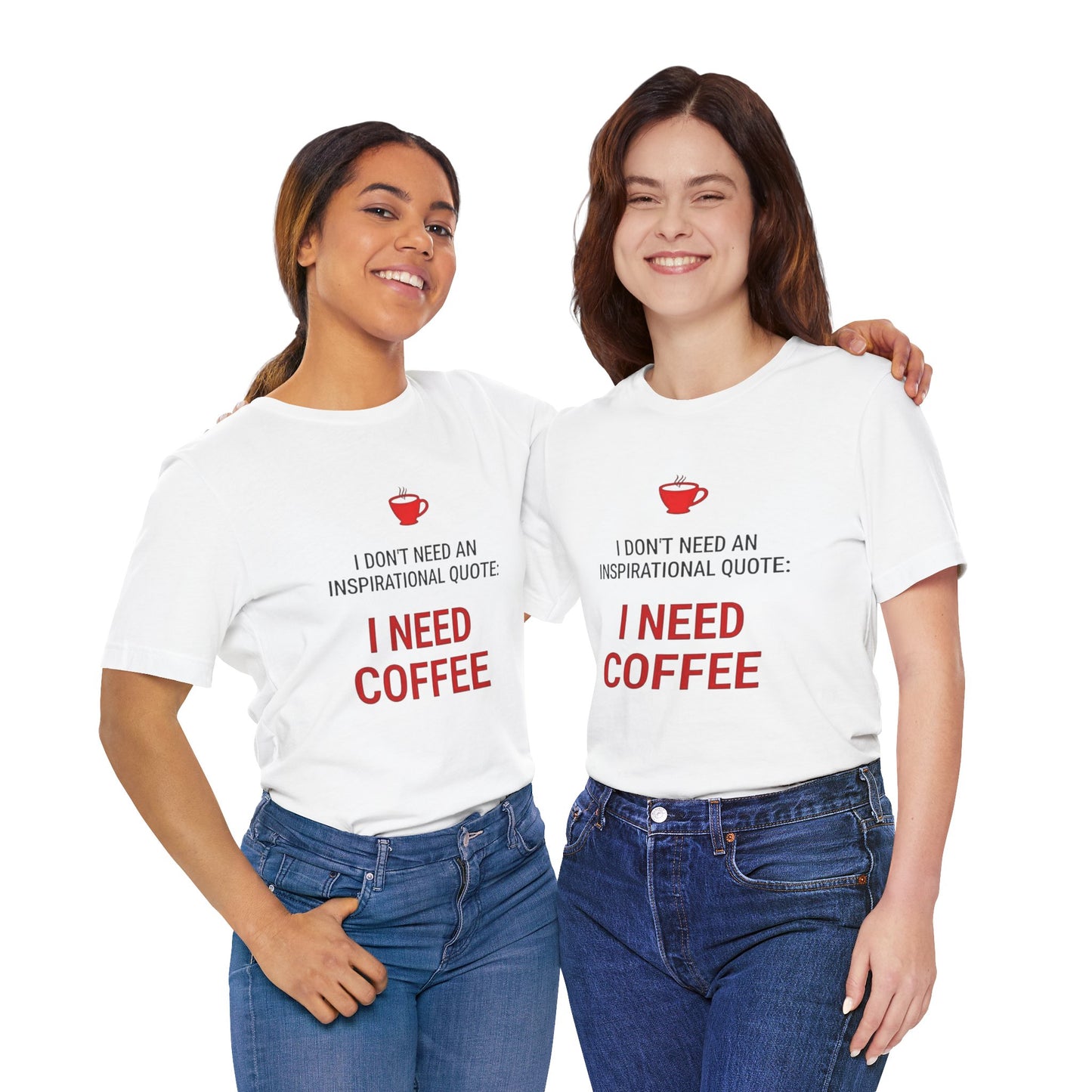 I Need Coffee Inspirational Quote Tee - Unisex Jersey Short Sleeve T-Shirt