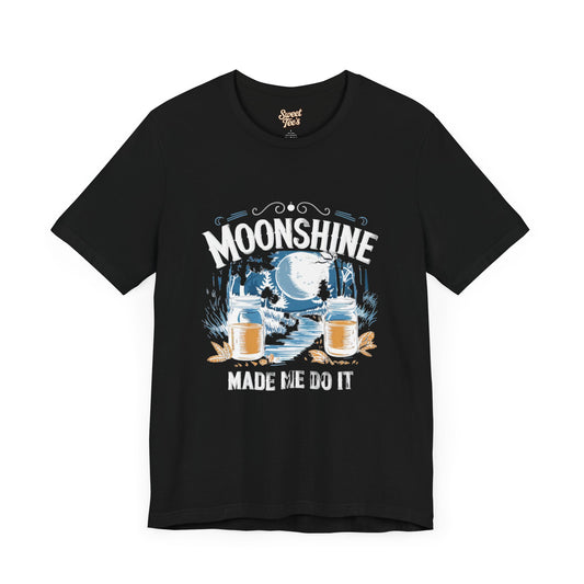 Moonshine Made Me Do It Unisex Tee