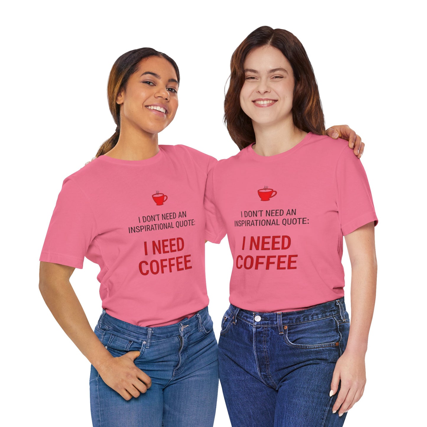 I Need Coffee Inspirational Quote Tee - Unisex Jersey Short Sleeve T-Shirt