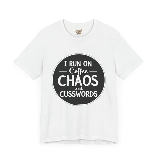 I Run on Coffee Chaos and Cusswords Unisex Tee - Funny Coffee Lover Shirt