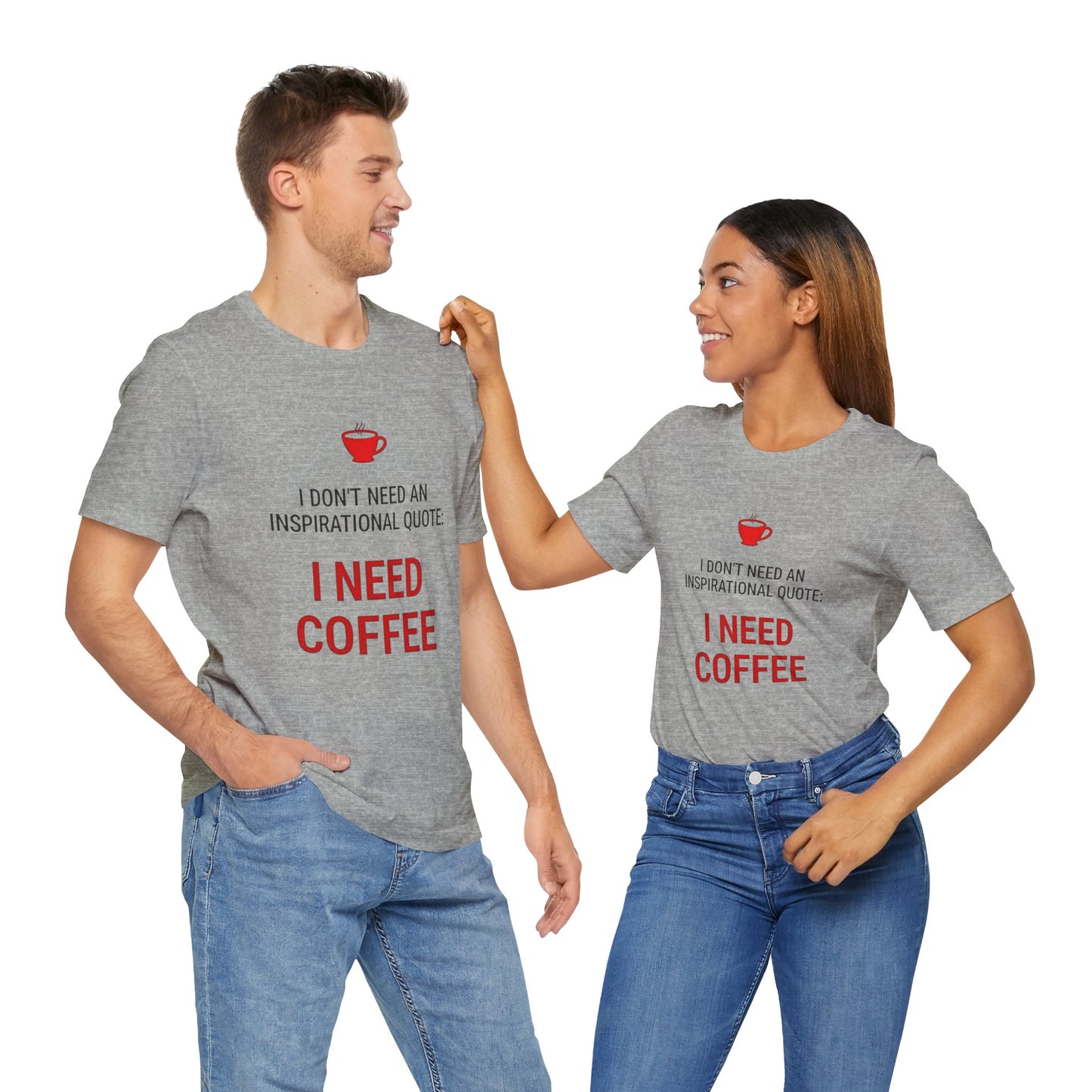 I Need Coffee Inspirational Quote Tee - Unisex Jersey Short Sleeve T-Shirt