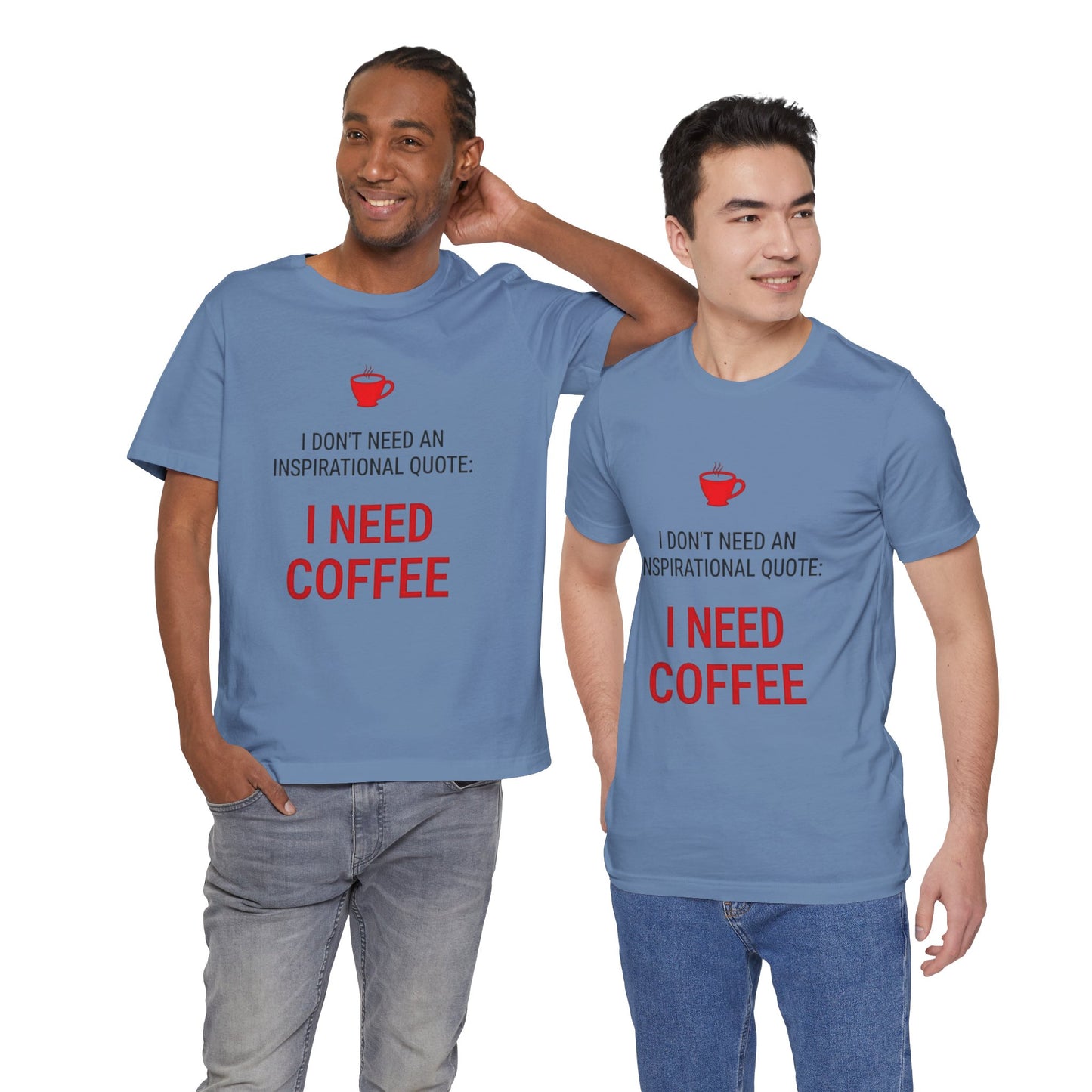 I Need Coffee Inspirational Quote Tee - Unisex Jersey Short Sleeve T-Shirt