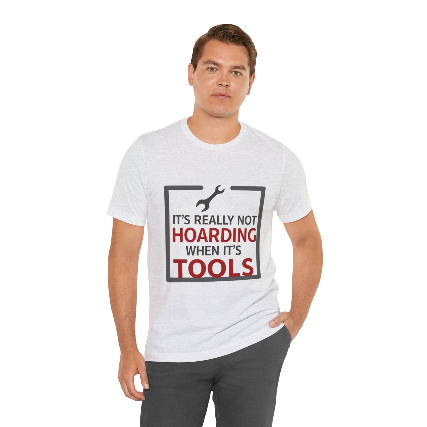 Funny Tool Lover Unisex Jersey Tee - "It's Really Not Hoarding When It's Tools"