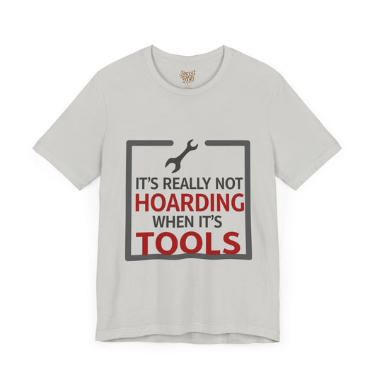 Funny Tool Lover Unisex Jersey Tee - "It's Really Not Hoarding When It's Tools"