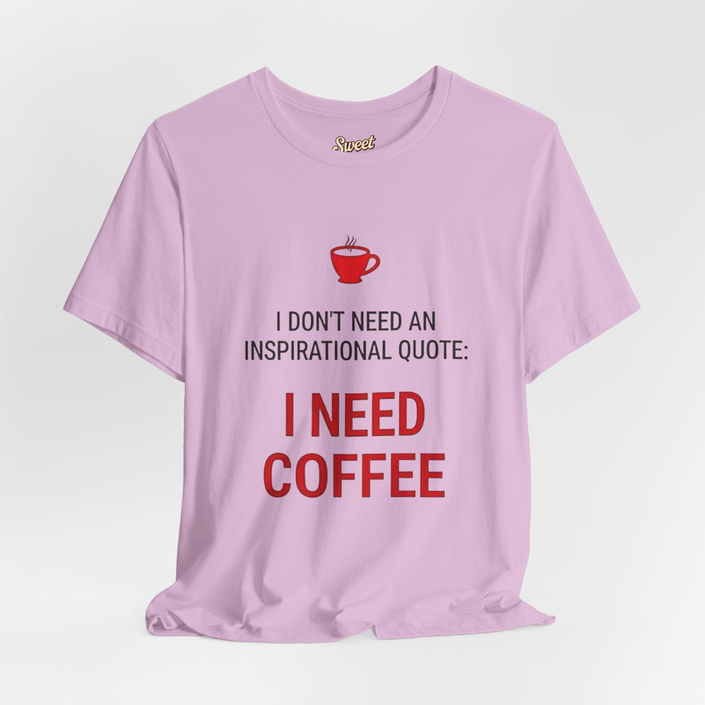 I Need Coffee Inspirational Quote Tee - Unisex Jersey Short Sleeve T-Shirt