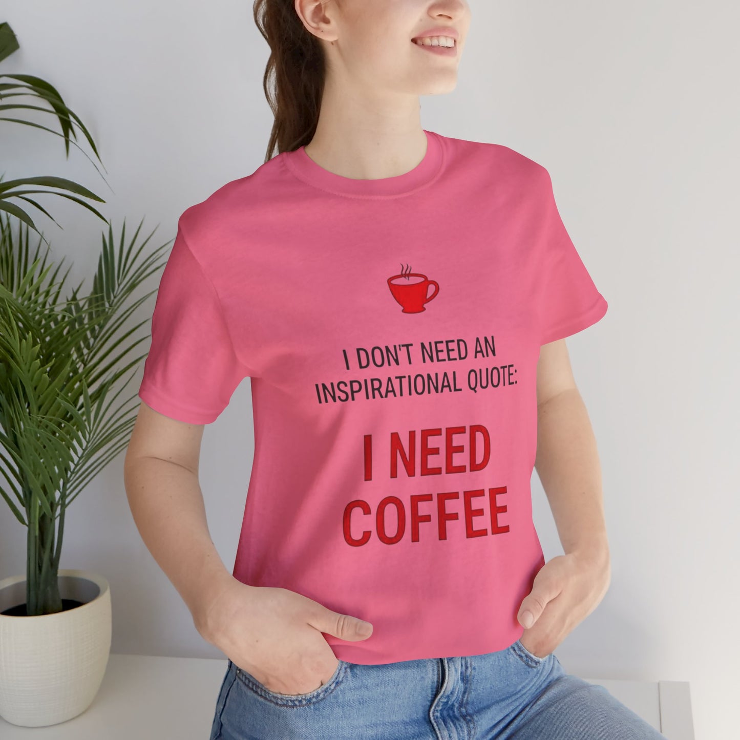 I Need Coffee Inspirational Quote Tee - Unisex Jersey Short Sleeve T-Shirt