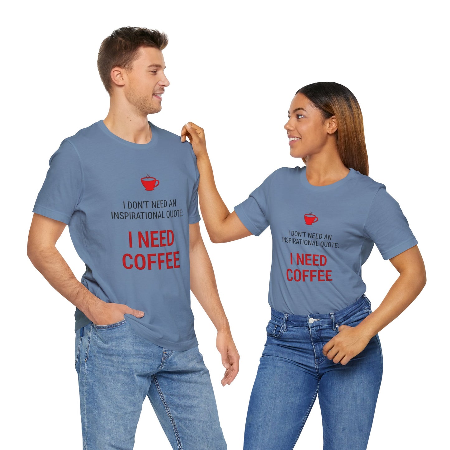 I Need Coffee Inspirational Quote Tee - Unisex Jersey Short Sleeve T-Shirt