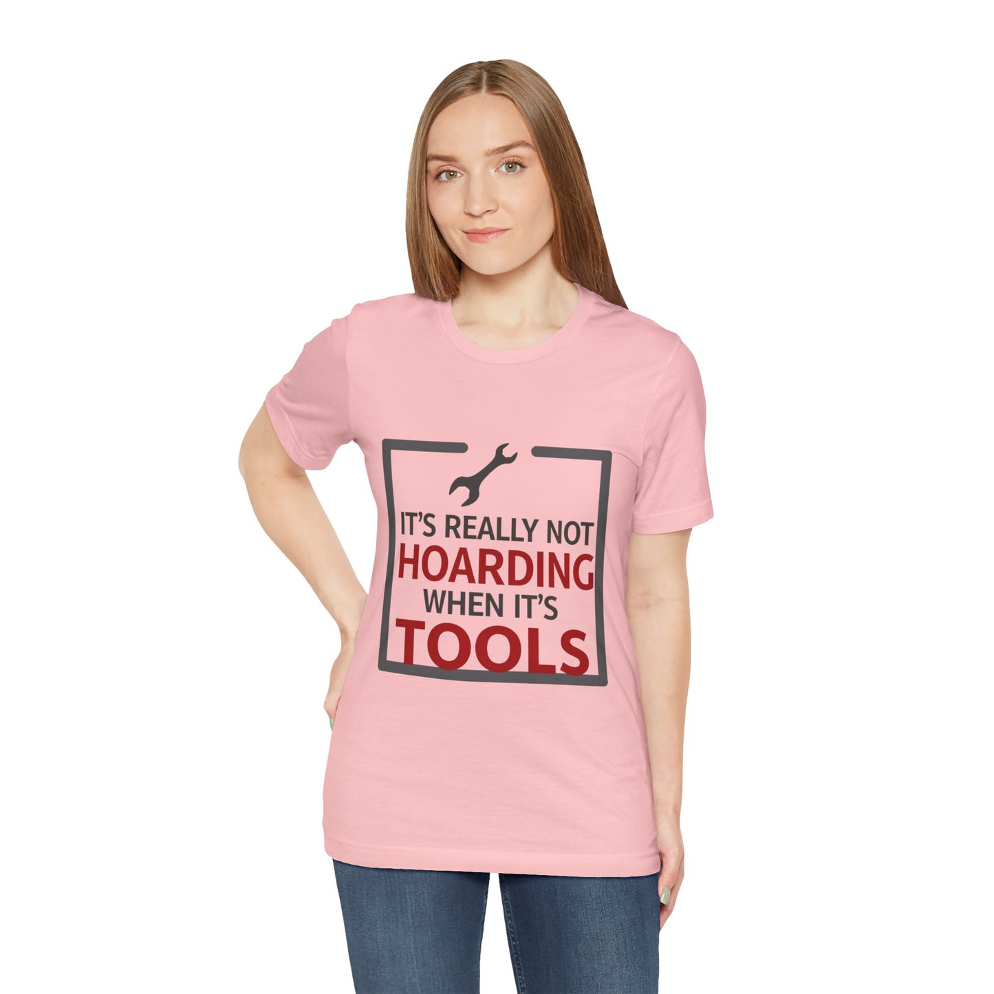 Funny Tool Lover Unisex Jersey Tee - "It's Really Not Hoarding When It's Tools"