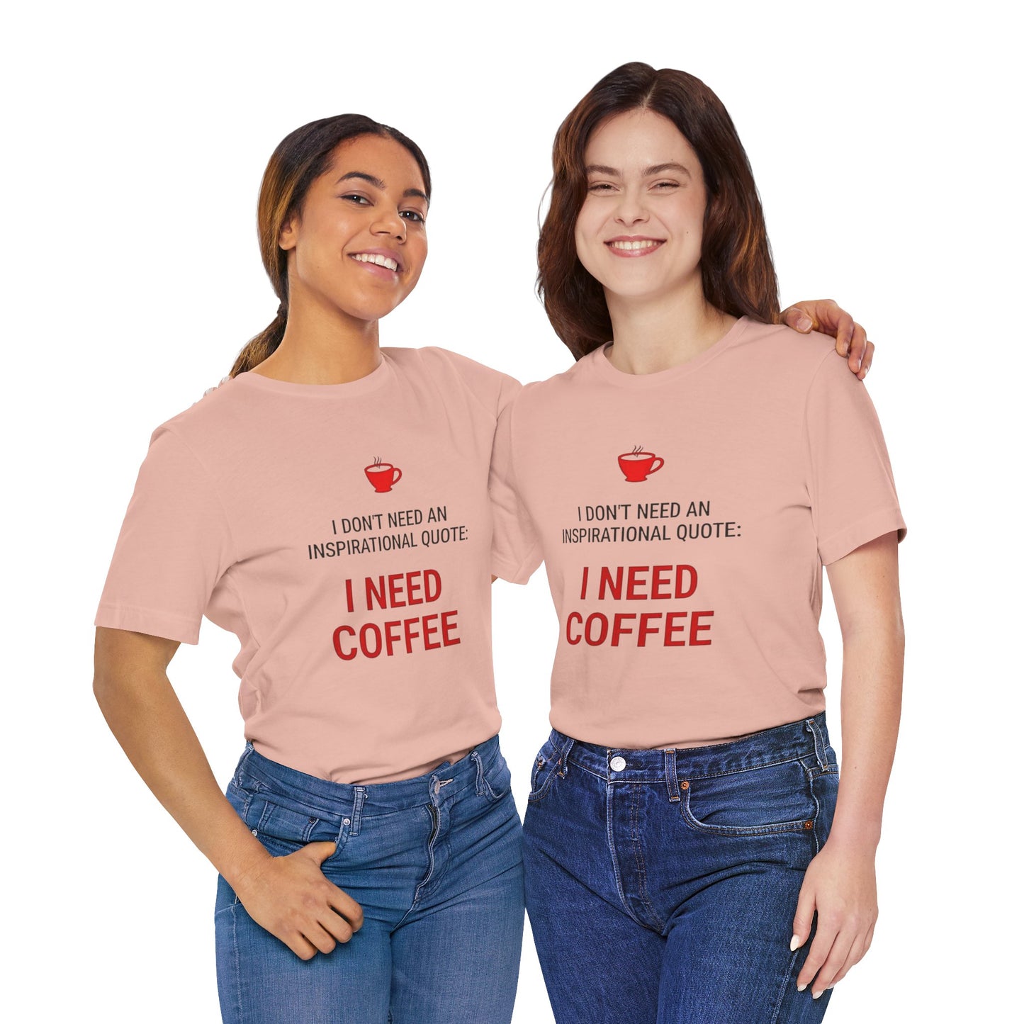 I Need Coffee Inspirational Quote Tee - Unisex Jersey Short Sleeve T-Shirt