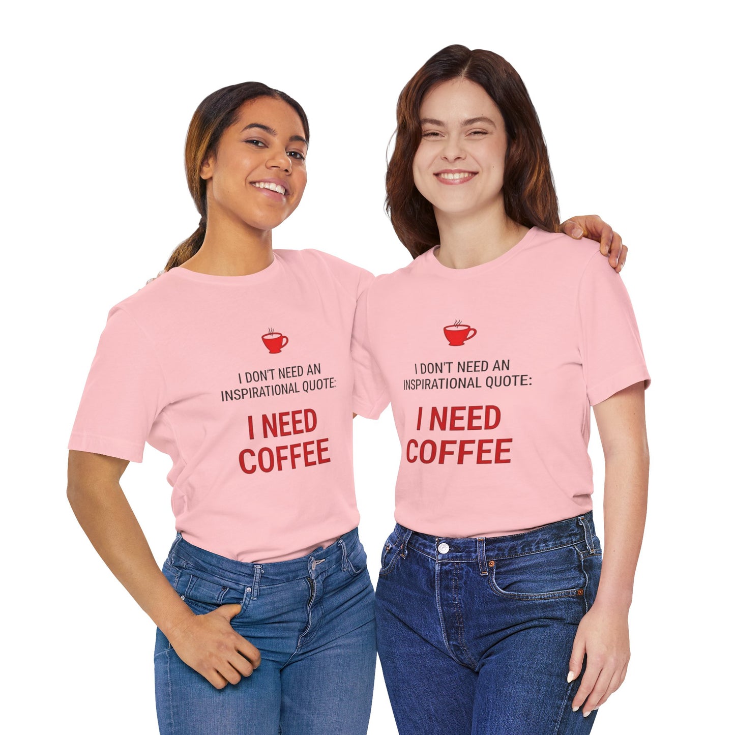 I Need Coffee Inspirational Quote Tee - Unisex Jersey Short Sleeve T-Shirt