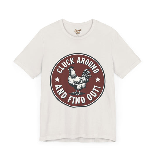 Funny Chicken Themed Unisex Tee - "Cluck Around and Find Out"