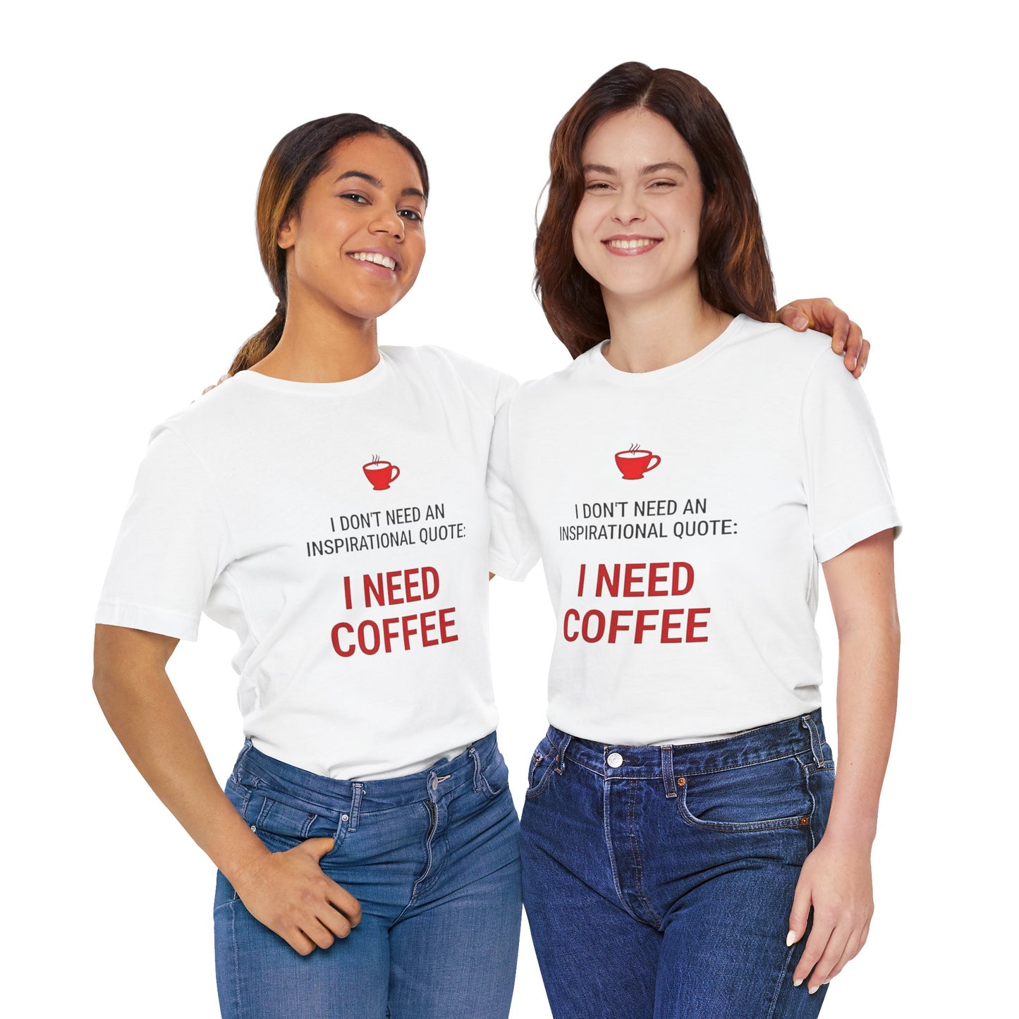 I Need Coffee Inspirational Quote Tee - Unisex Jersey Short Sleeve T-Shirt