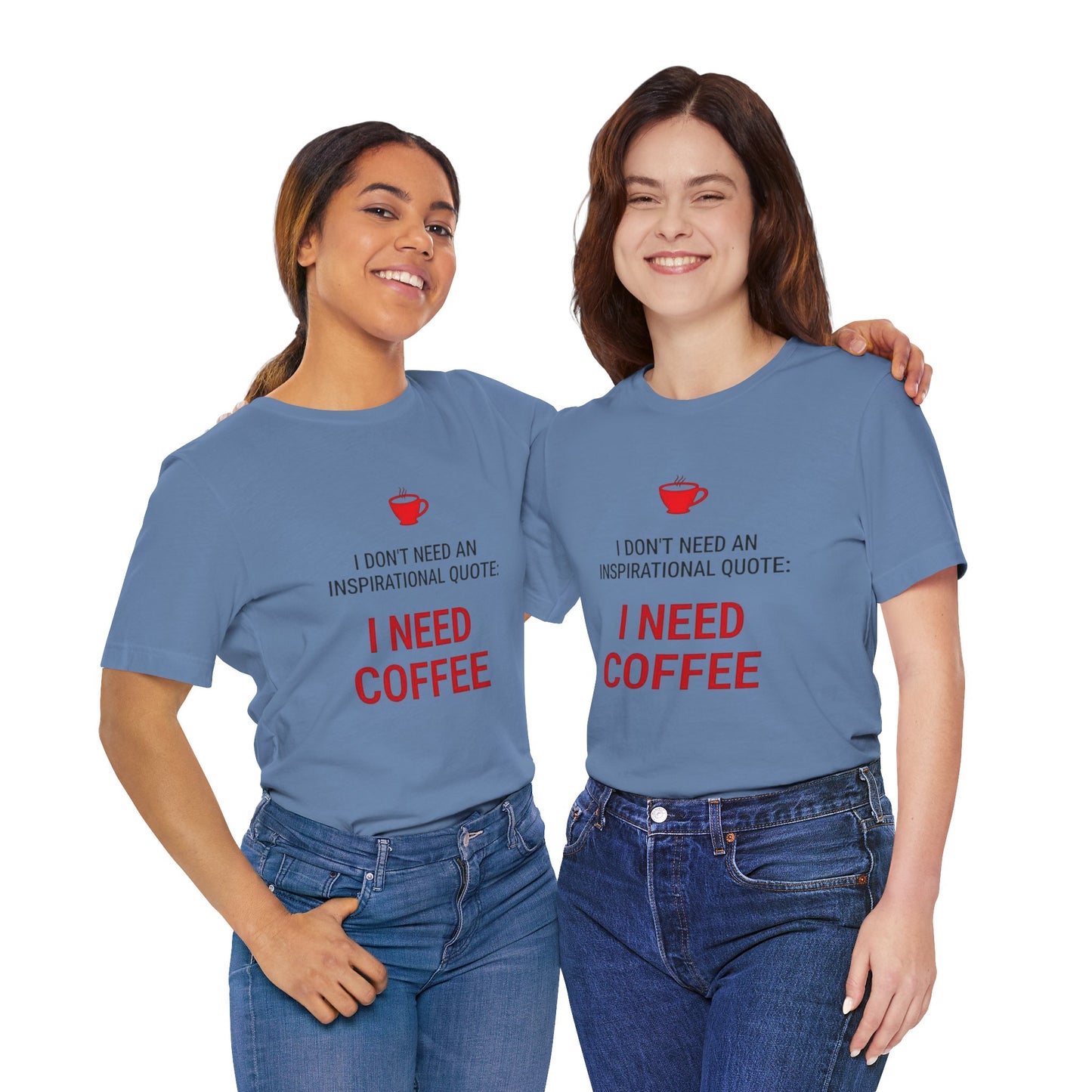 I Need Coffee Inspirational Quote Tee - Unisex Jersey Short Sleeve T-Shirt