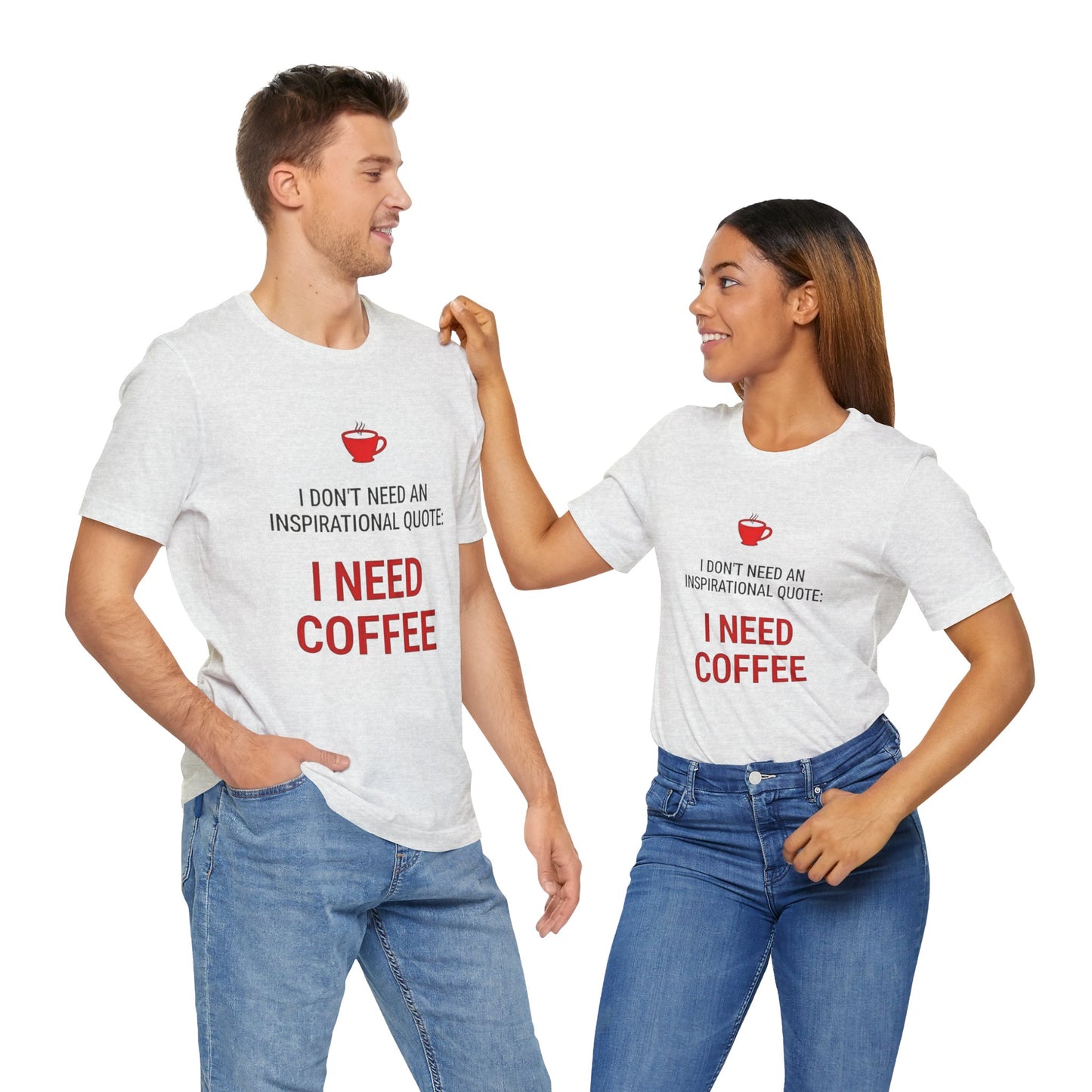 I Need Coffee Inspirational Quote Tee - Unisex Jersey Short Sleeve T-Shirt