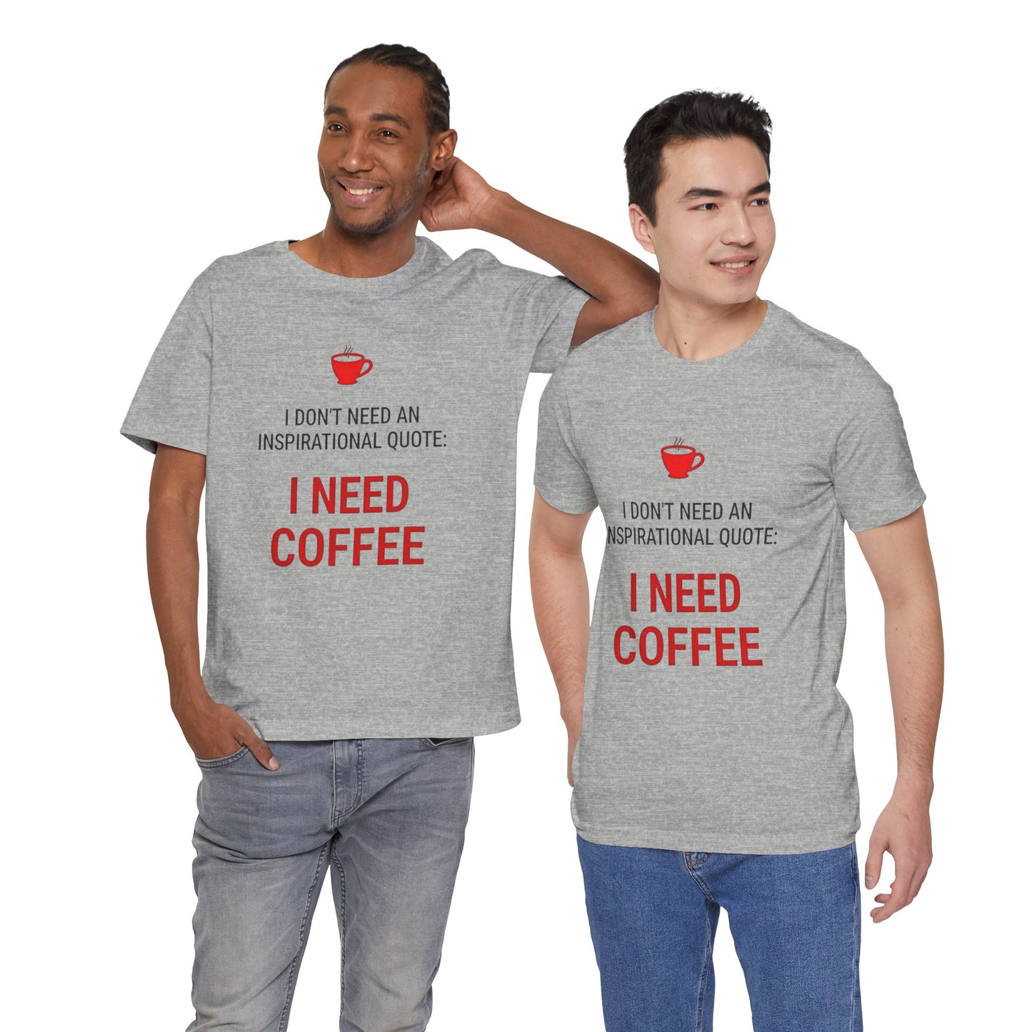 I Need Coffee Inspirational Quote Tee - Unisex Jersey Short Sleeve T-Shirt