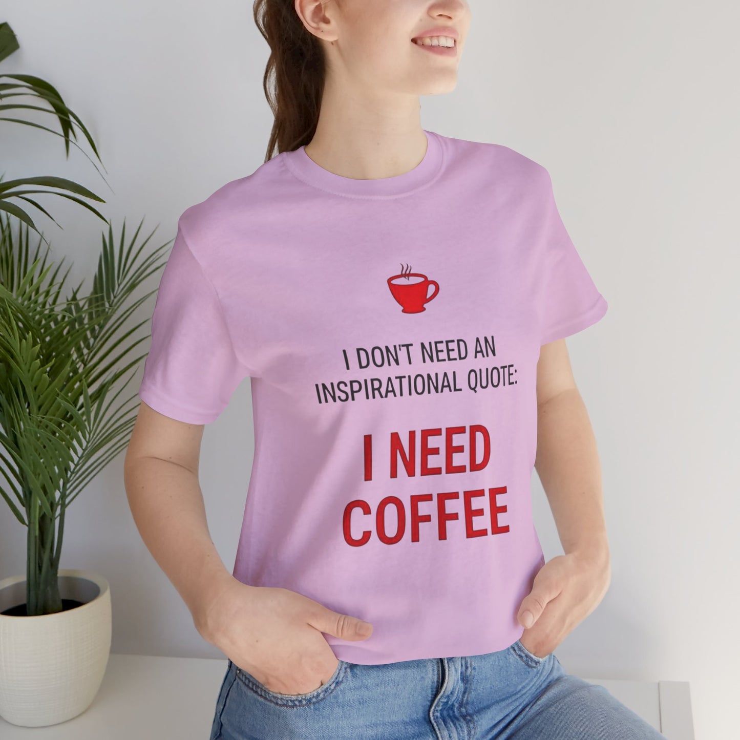 I Need Coffee Inspirational Quote Tee - Unisex Jersey Short Sleeve T-Shirt