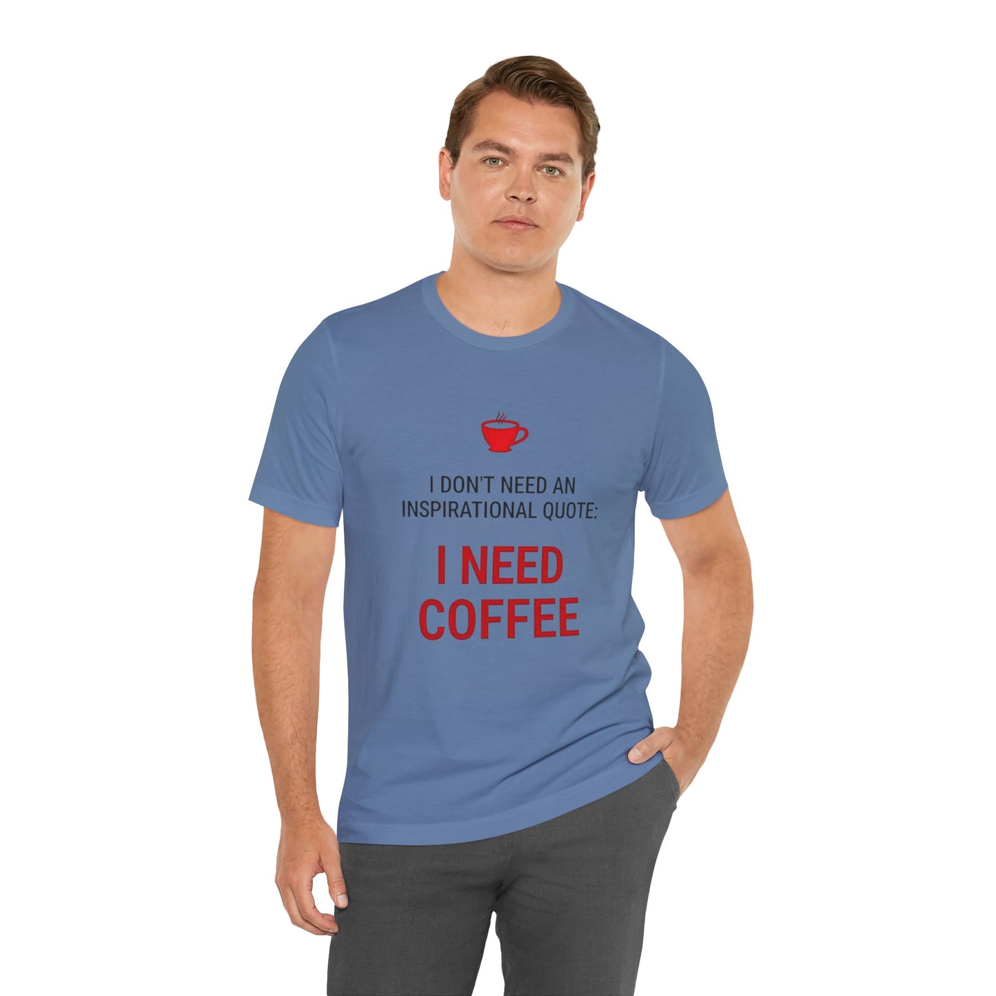 I Need Coffee Inspirational Quote Tee - Unisex Jersey Short Sleeve T-Shirt