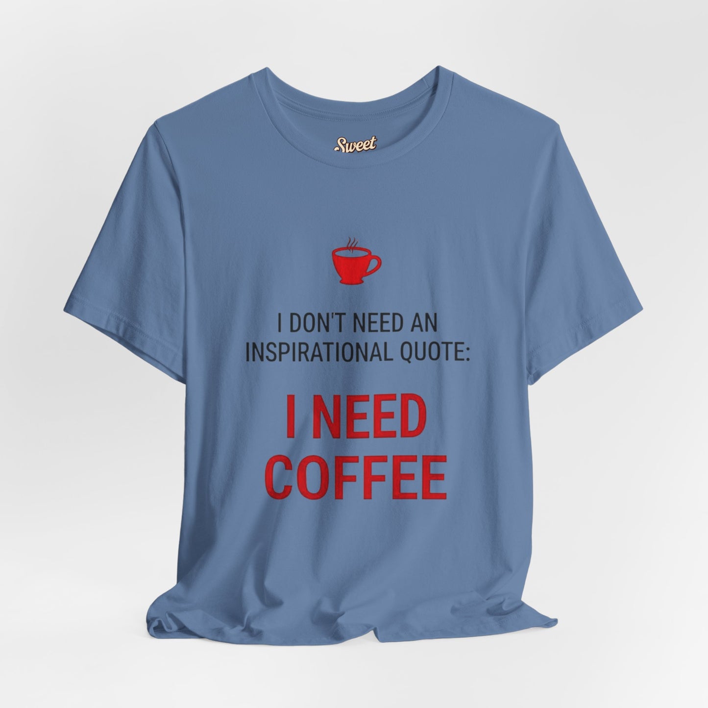 I Need Coffee Inspirational Quote Tee - Unisex Jersey Short Sleeve T-Shirt