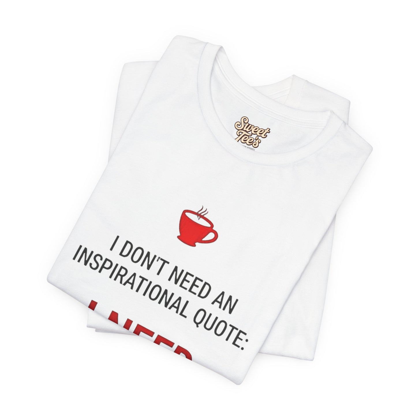 I Need Coffee Inspirational Quote Tee - Unisex Jersey Short Sleeve T-Shirt