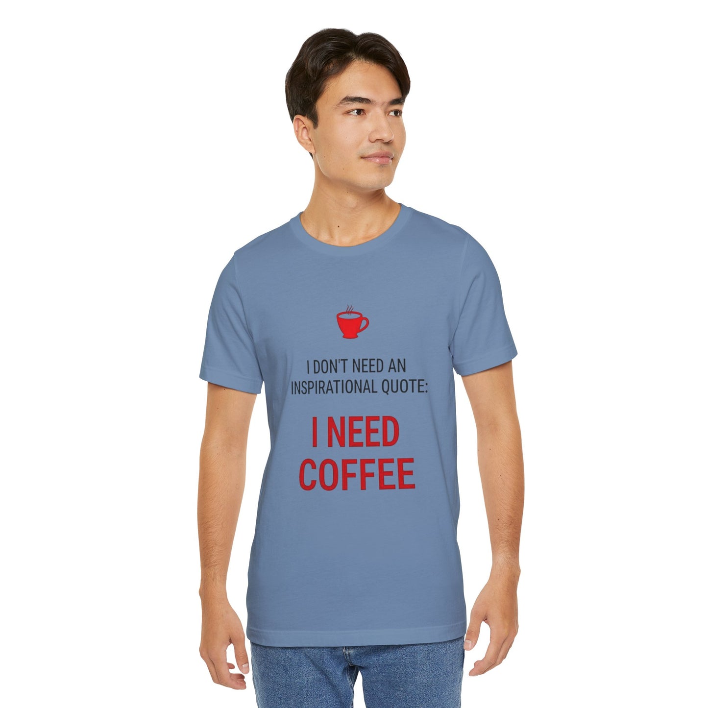 I Need Coffee Inspirational Quote Tee - Unisex Jersey Short Sleeve T-Shirt