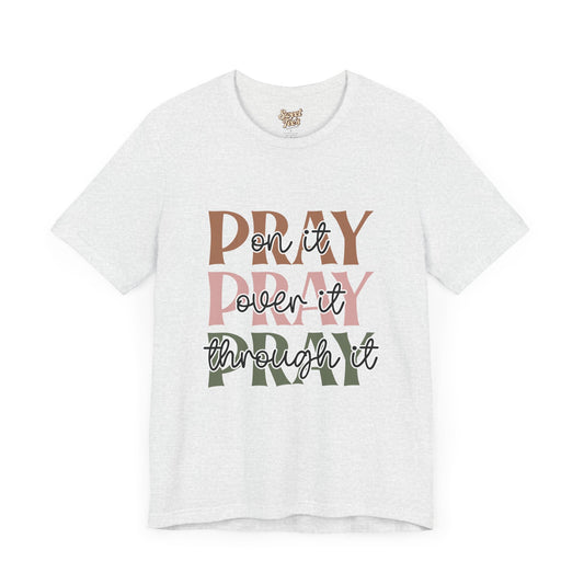 Inspirational Unisex Prayer Tee - "Pray on it, Pray over it, Pray through it"